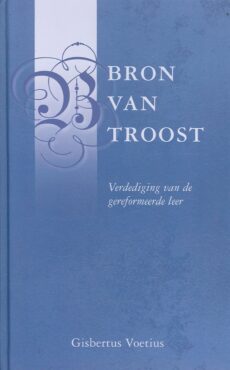 Bron van troost, verdediging van de gereformeerde leer