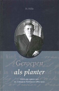 Geroepen als planter. Leven en arbeid van Ds. Cornelis Pieneman (1863-1912)