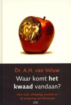 Waar komt het kwaad vandaan? Over God, schepping, evolutie en de oorsprong van het kwaad - Veluw, A.H. van