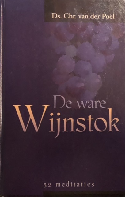 De ware Wijnstok. 52 meditaties - POEL, CHR. VAN DER