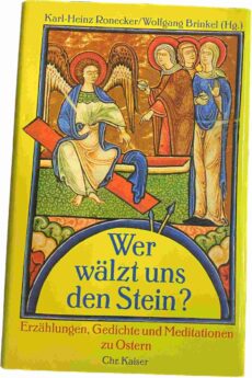 Wer wälzt uns den Stein? Erzählungen, Gedichte und Meditationen zu Ostern
