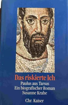 Das riskierte Ich. Paulus aus Tarsus. Ein biografischer Roman