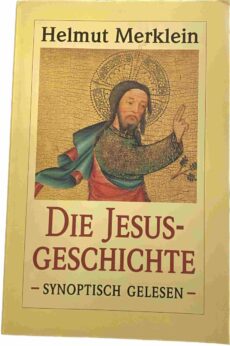 Die Jesusgeschichte. Synoptisch gelesen