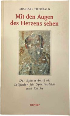 Mit den Augen des Herzens dehen. Der Epheserbrief als Leitfaden für Spiritualität und Kirche