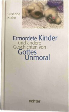 Ermordete Kinder und andere Geschichten von Gottes Unmoral