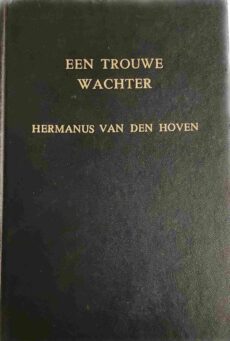 Een trouwe wachter. Uit de nalatenschap van den zeer bekenden Hermanus van den Hoven. Geboren te Groot-Ammers 8 october 1845, overleden te Giessendam 18 november 1931