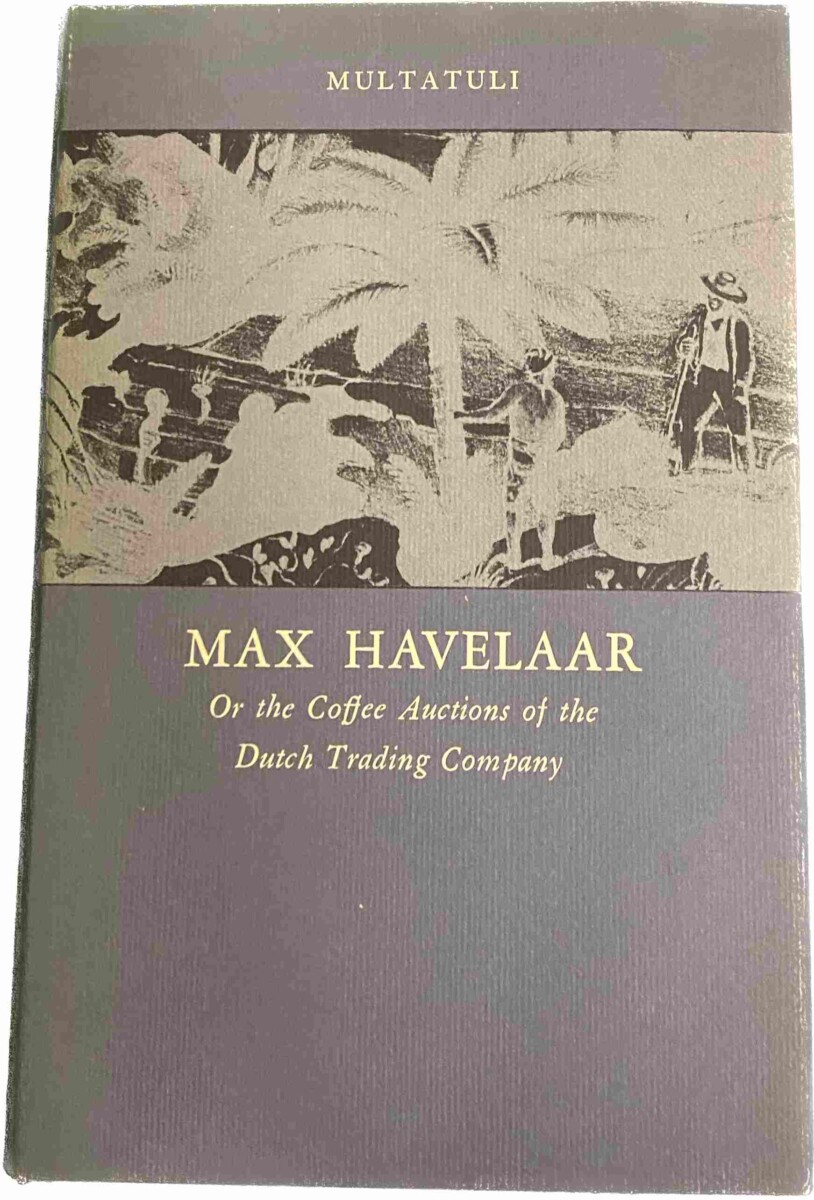 Max Havelaar. Or the Coffee Auctions of the Dutch Trading Company. With an introduction by D.H. Lawrence, Translated by Roy Edwards, Afterword by E.M. Beekman - Multatuli.