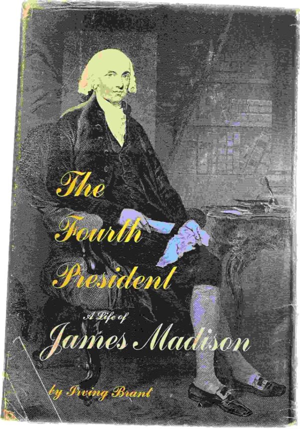 The Fourth President. A Life of James Madison