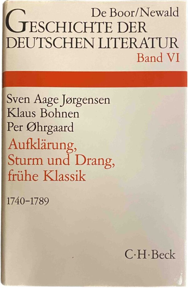 Aufklärung, Sturm und Drang, frühe Klassik 1740-1789 (De Boor-Newald Geschichte der deutschen Literatur Band VI)