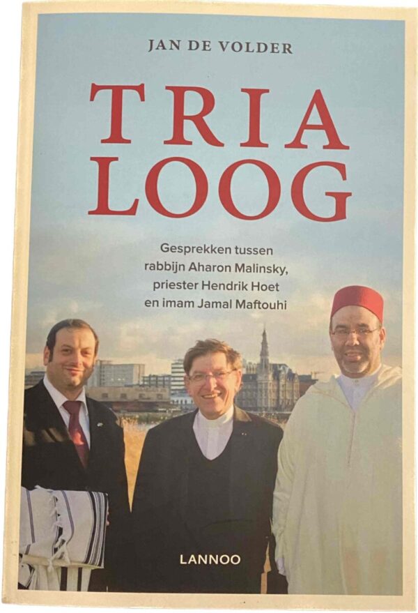 Trialoog. Gesprekken tussen rabbijn Aharon Malinsky, priester Hendrik Hoet en imam Jamal Maftouhi
