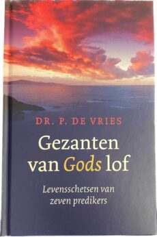 Gezanten van Gods lof. Levensschetsen van zeven predikers. / Portretten van een zevental Nederlandse en Schotse predikers