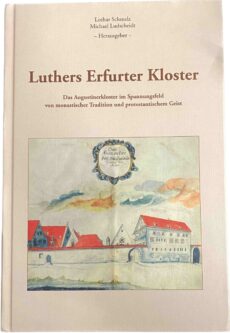 Luthers Erfurter Kloster. Das Augustinerkloster im Spannungsfeld von monastischer Tradition und protestantischem Geist
