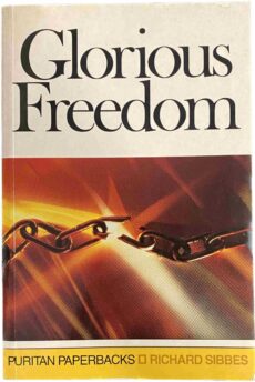 Glorious Freedom. The Excellency of the Gospel above the Law
