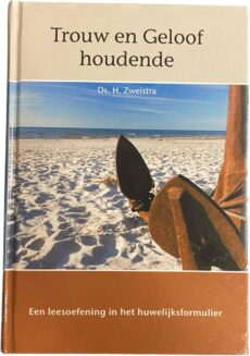 Trouw en Geloof houdende. Een leesoefening in het huwelijksformulier