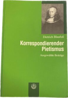 Korrespondierender Pietismus. Ausgewählte Beiträge. Herausgegeben von Wolfgang Sommer und Gerhard Philipp Wolf