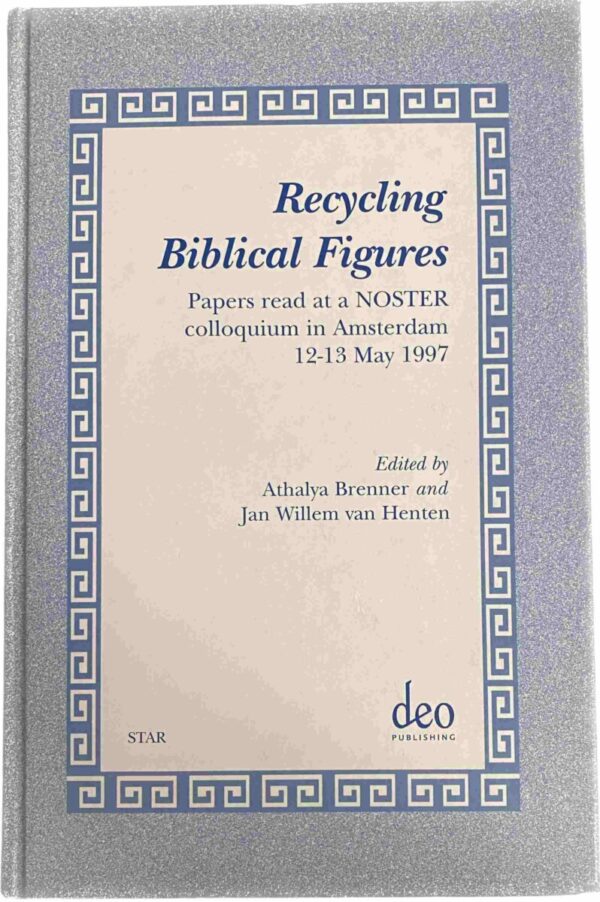 Recycling Biblical Figures. Papers read at a NOSTER colloquium in Amsterdam 12-13 May 1997 (Studies in Theology and Religion, STAR Volume 1)