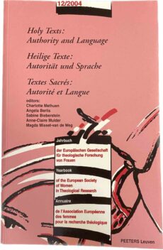 Holy Texts: Authority and Language (Yearbook of the European Society of Women in Theological Research 12/2004). / Heilige Texte: Autorität und Sprache. / Textes Sacrés: Autorité et Langue