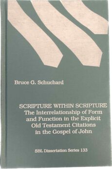 Scripture Within Scripture. The Interrelationship of Form and Function in the Explicit Old Testament Citations in the Gospel of John (Society of Biblical Literature, Dissertations Series Number 133)
