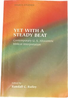 Yet with a Steady Beat. Contemporary U.S. Afrocentric Biblical Interpretation (Society of Biblical Literature, Semeia Studies Number 42)
