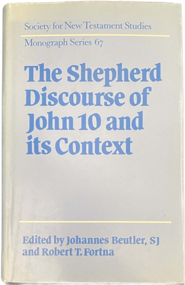 The Shepherd Discourse of John 10 and its Context. Studies by members of the Johannine Writings Seminar (Society for New Testament Studies, Monograph Series 67)