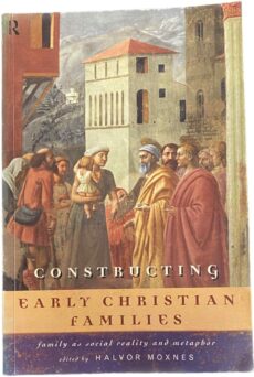 Constructing Early Christian Families. Family as social reality and metaphor