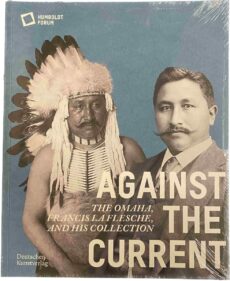Against the Current. The Omaha, Francis La Flesche, and his Collection