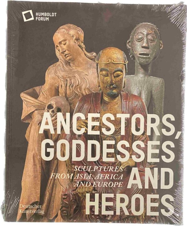 Ancestors, Goddesses and Heroes. Sculptures from Asia, Africa and Europe