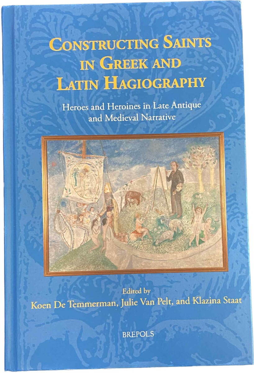 Constructing Saints in Greek and Latin Hagiography: Heroes and Heroines in Late Antique and Medieval Narrative (Fabulae, 2)