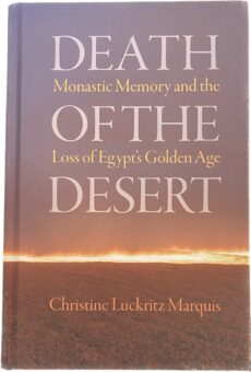 Death of the Desert. Monastic Memory and the Loss of Egypt's Golden Age (Divinations: Rereading Late Ancient Religion)