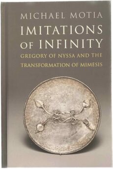 Imitations of Infinity. Gregory of Nyssa and the Transformation of Mimesis (Divinations: Rereading Late Ancient Religion)