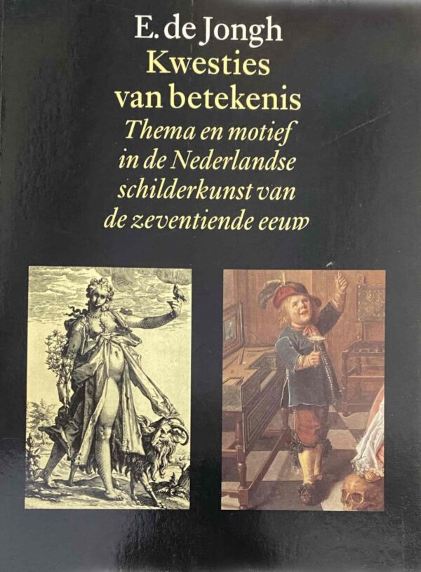 Kwesties van betekenis. Thema en motief in de Nederlandse schilderkunst van de zeventiende eeuw