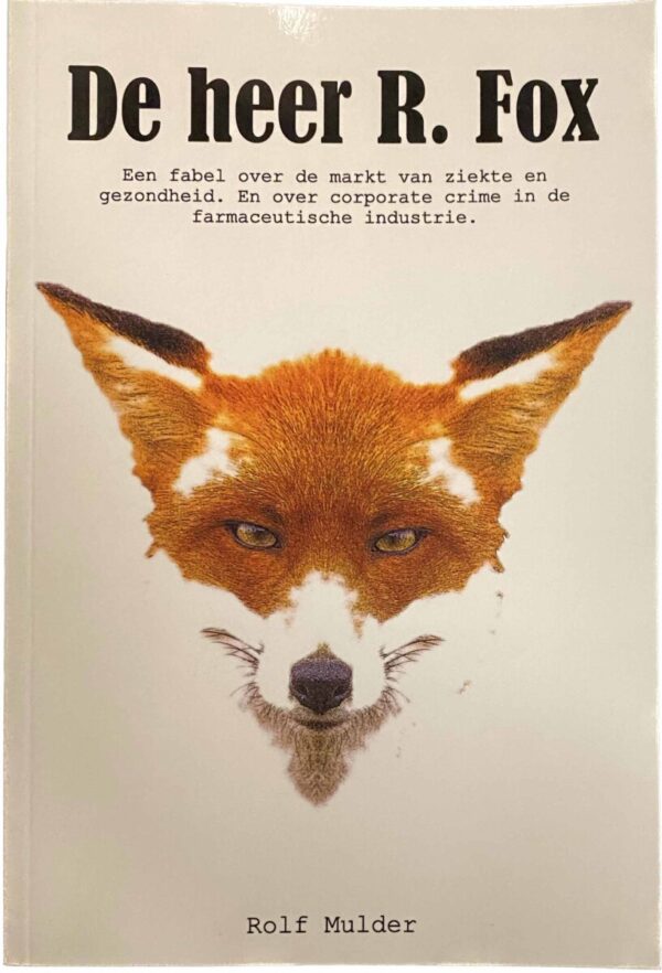 De heer R. Fox. Een fabel over de markt van ziekte en gezondheid. En over corporate crime in de farmaceutische industrie