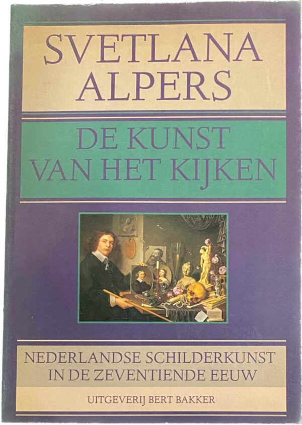 De kunst van het kijken. Nederlandse schilderkunst in de zeventiende eeuw