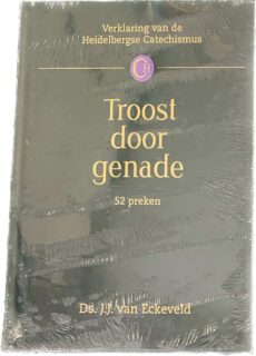 Troost door genade. 52 preken (Verklaring van de Heidelbergse Catechismus)