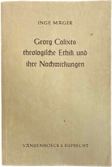 Georg Calixts theologische Ethik und ihre Nachwirkungen