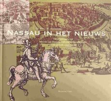 Nassau in het nieuws. Nieuwsprenten van Maurits van Nassaus militaire ondernemingen uit de periode 1590-1600