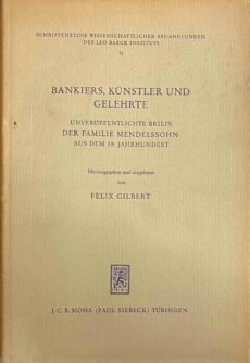 Bankiers, Künstler und Gelehrte. Unveröffentlichte Briefe der Familie Mendelssohn aus dem 19. Jahrhundert (Schriftenreihe Wissenschaftlicher Abhandlungen des Leo Baeck Instituts 31)