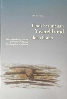 Gods besluit aan 't wereldrond doen horen. Over de bediening van het genadeverbond vanaf Christus' geboorte tot heden (Deel 4)