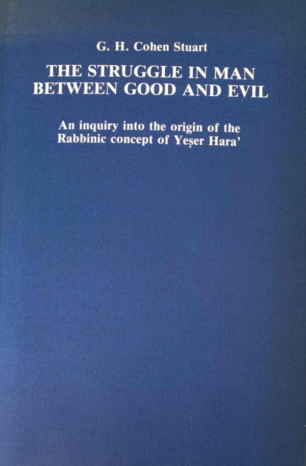 The Struggle in Man Between Good and Evil. An inquiry into the origin of the Rabbinic concept of Yeser Hara'