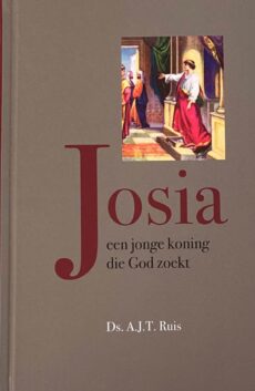 Josia een jonge koning die God zoekt. 17 Bijbelstudies over het leven van Josia