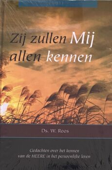 Zij zullen Mij allen kennen. Gedachten over het kennen van de Heere in het persoonlijke leven