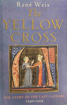 The Yellow Cross. The Story of the Last Cathars 1290-1329