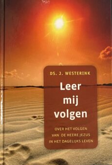 Leer mij volgen. Over het volgen van de Heere Jezus in het dagelijks leven