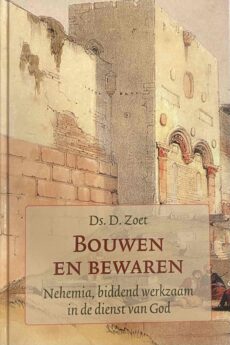 Bouwen en bewaren. Nehemia, biddend werkzaam in dienst van God