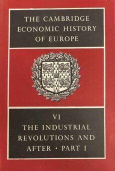The Industrial Revolutions and After: Incomes, Population and Technological Change, Part I (The Cambridge Economic History of Europe Volume VI)