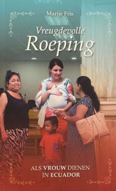 Vreugdevolle roeping. Als vrouw dienen in Ecuador