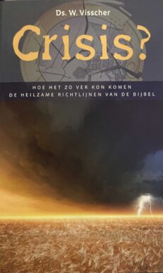 Crisis? Hoe het zo ver kon komen. De heilzame richtlijnen van de Bijbel