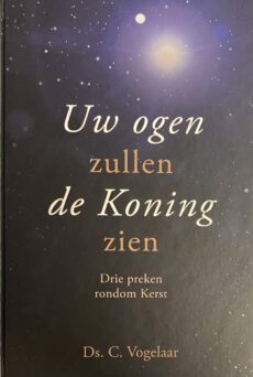 Uw ogen zullen de Koning zien. Drie preken rondom Kerst