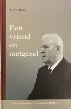 Een vriend en metgezel. Uit de vriendenkring van ouderling B. Roest