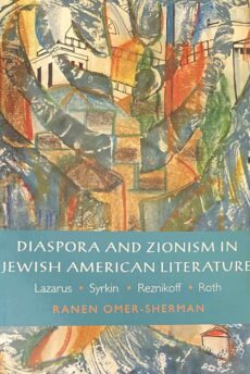 Diaspora and Zionism in Jewish American Literature. Lazarus, Syrkin, Reznikoff, and Roth